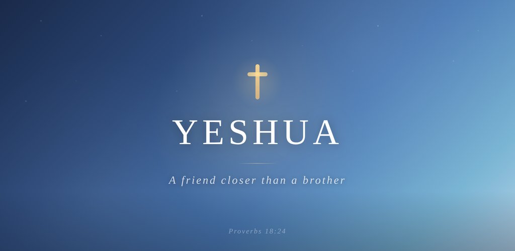 Yeshua — A friend closer than a brother. Proverbs 18:24